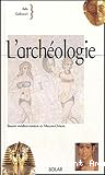 L'archéologie. Bassin méditérranéen et Moyen-Orient