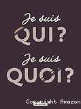 Je suis qui? Je suis quoi?