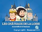 Les châteaux de la Loire. Les merveilles de la Renaissance