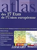 Atlas des 27 Etats de l'Union européenne. Cartes, statistiques et drapeaux