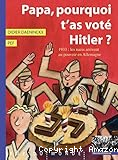 Papa, pourquoi t'as voté Hitler? 1933: les nazis arrivent au pouvoir en Allemagne