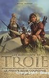 Les survivants de Troie. 01, Le prince sans couronne