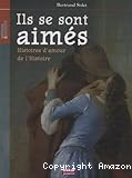 Ils se sont aimés : histoires d'amour de l'histoire