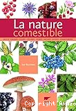 La nature comestible : fruits, graines, fleurs, légumes, herbes, racines, algues, champignons