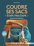 Coudre ses sacs étape par étape : 15 projets, plus de 100 combinaisons