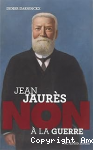 Jean Jaur&egrave;s : non &agrave; la guerre