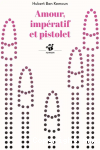 Amour, imp&eacute;ratif et pistolet