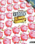 L'argent &ccedil;a marche comment ?