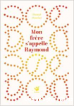Mon fr&egrave;re s'appelle Raymond