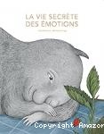La vie secr&egrave;te des &eacute;motions