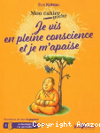 Je vis en pleine conscience et je m'apaise