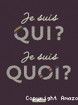Je suis qui ? Je suis quoi ?