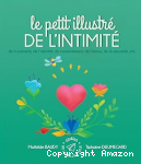 Le petit illustr&eacute; de l'intimit&eacute; : de la pubert&eacute;, de l'identit&eacute;, du consentement, de l'amour, de la sexualit&eacute;...