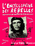 L'encyclop&eacute;die des rebelles, insoumis et autres r&eacute;volutionnaires