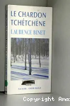 Le chardon tch&eacute;tch&egrave;ne : la Tch&eacute;tch&eacute;nie sous le rouleau compresseur russe