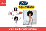 C&rsquo;est qui L&eacute;na Situations ?