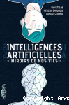 Intelligences artificielles - Miroirs de nos vies vignette